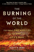 The Burning of the World: The Great Chicago Fire and the War for a City's Soul - Paperback