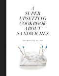 A Super Upsetting Cookbook about Sandwiches - Hardcover