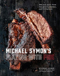 Michael Symon's Playing with Fire: BBQ and More from the Grill, Smoker, and Fireplace: A Cookbook - Hardcover