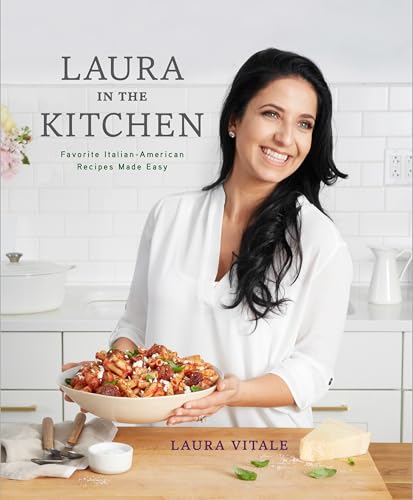 Laura in the Kitchen: Favorite Italian-American Recipes Made Easy: A Cookbook - Hardcover