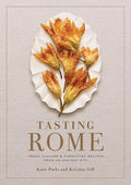 Tasting Rome: Fresh Flavors and Forgotten Recipes from an Ancient City: A Cookbook - Hardcover