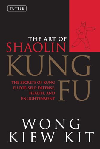 The Art of Shaolin Kung Fu: The Secrets of Kung Fu for Self-Defense, Health, and Enlightenment - Paperback