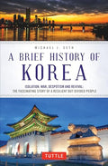 A Brief History of Korea: Isolation, War, Despotism and Revival: The Fascinating Story of a Resilient But Divided People - Paperback