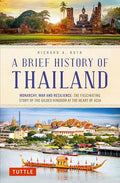 A Brief History of Thailand: Monarchy, War and Resilience: The Fascinating Story of the Gilded Kingdom at the Heart of Asia - Paperback