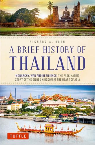 A Brief History of Thailand: Monarchy, War and Resilience: The Fascinating Story of the Gilded Kingdom at the Heart of Asia - Paperback