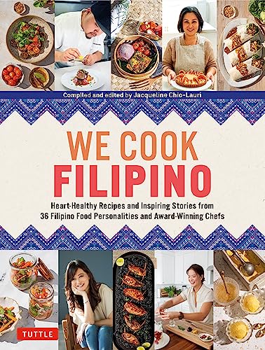 We Cook Filipino: Heart-Healthy Recipes and Inspiring Stories from 36 Filipino Food Personalities and Award-Winning Chefs - Hardcover