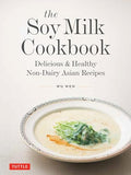 The Soy Milk Cookbook: Delicious & Healthy Non-Dairy Asian Recipes - Hardcover