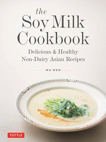 The Soy Milk Cookbook: Delicious & Healthy Non-Dairy Asian Recipes - Hardcover
