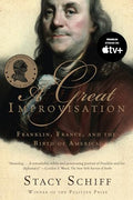 A Great Improvisation: Franklin, France, and the Birth of America - Paperback
