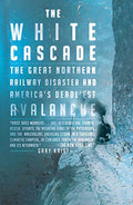 The White Cascade: The Great Northern Railway Disaster and America's Deadliest Avalanche - Paperback