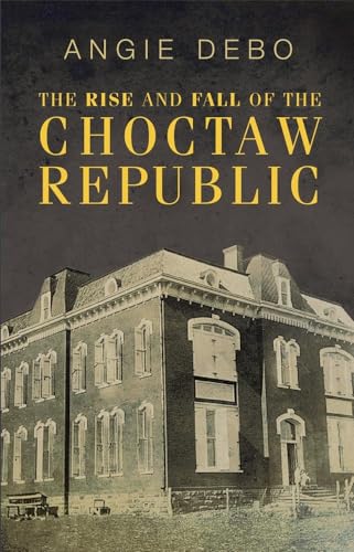 The Rise and Fall of the Choctaw Republic - Paperback