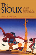 The Sioux: Life and Customs of a Warrior Society - Paperback