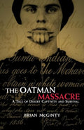 The Oatman Massacre: A Tale of Desert Captivity and Survival - Paperback