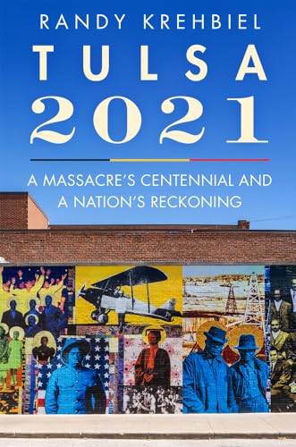 Tulsa, 2021: A Massacre's Centennial and a Nation's Reckoning - Hardcover
