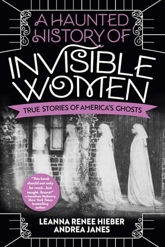A Haunted History of Invisible Women: True Stories of America's Ghosts - Paperback
