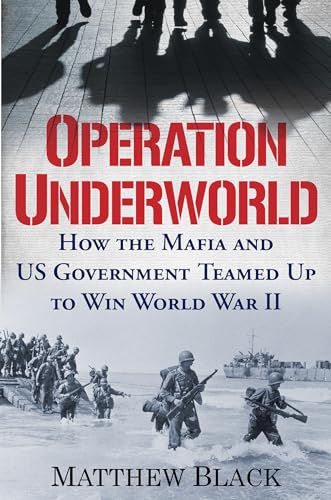 Operation Underworld: How the Mafia and U.S. Government Teamed Up to Win World War II - Hardcover