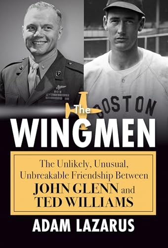The Wingmen: The Unlikely, Unusual, Unbreakable Friendship Between John Glenn and Ted Williams - Hardcover