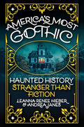 America's Most Gothic: Haunted History Stranger Than Fiction - Hardcover