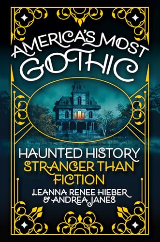 America's Most Gothic: Haunted History Stranger Than Fiction - Hardcover