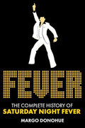 Fever: The Complete History of Saturday Night Fever - Hardcover