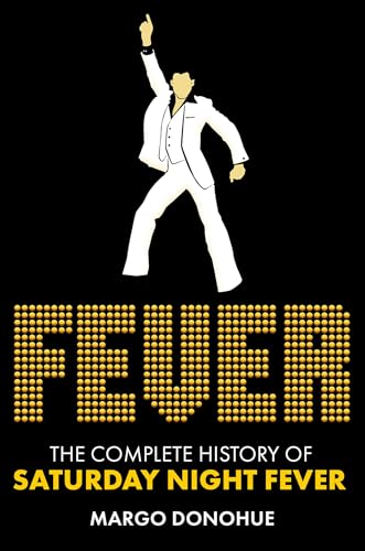 Fever: The Complete History of Saturday Night Fever - Hardcover