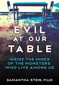 Evil at Our Table: Inside the Minds of the Monsters Who Live Among Us - Hardcover