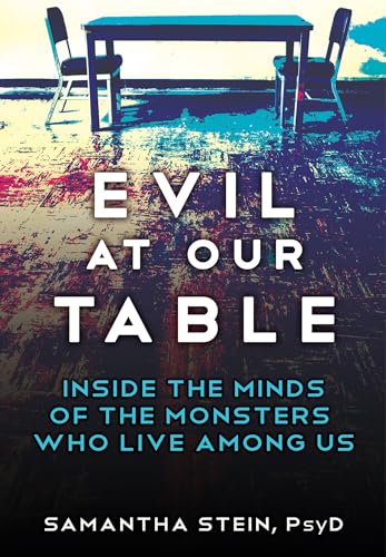 Evil at Our Table: Inside the Minds of the Monsters Who Live Among Us - Hardcover