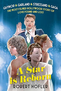 A Star Is Reborn: The Most Filmed Hollywood Story of Love Found and Lost - Hardcover