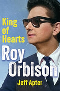 Roy Orbison: King of Hearts - Hardcover