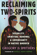 Reclaiming Two-Spirits: Sexuality, Spiritual Renewal & Sovereignty in Native America - Paperback