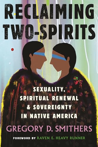 Reclaiming Two-Spirits: Sexuality, Spiritual Renewal & Sovereignty in Native America - Paperback