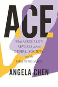 Ace: What Asexuality Reveals about Desire, Society, and the Meaning of Sex - Paperback