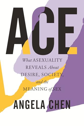 Ace: What Asexuality Reveals about Desire, Society, and the Meaning of Sex - Paperback