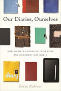 Our Diaries, Ourselves: How Diarists Chronicle Their Lives and Document Our World - Hardcover