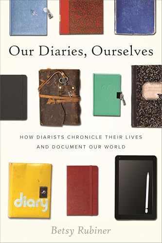Our Diaries, Ourselves: How Diarists Chronicle Their Lives and Document Our World - Hardcover