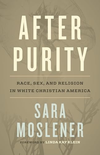 After Purity: Race, Sex, and Religion in White Christian America - Hardcover