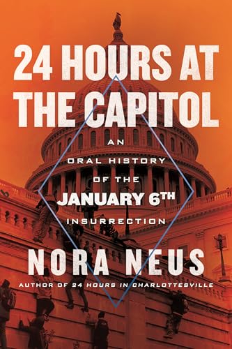 24 Hours at the Capitol: An Oral History of the January 6th Insurrection - Hardcover