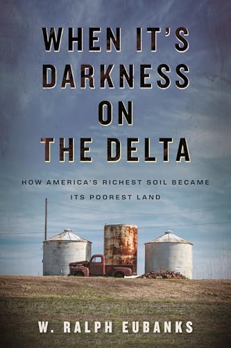 When It's Darkness on the Delta: How America's Richest Soil Became Its Poorest Land - Hardcover