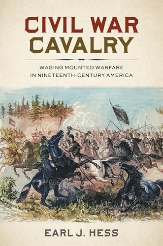 Civil War Cavalry: Waging Mounted Warfare in Nineteenth-Century America - Hardcover