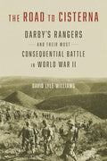 The Road to Cisterna: Darby's Rangers and Their Most Consequential Battle in World War II - Hardcover