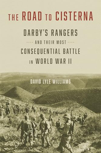 The Road to Cisterna: Darby's Rangers and Their Most Consequential Battle in World War II - Hardcover
