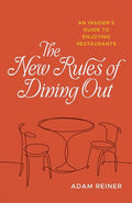 The New Rules of Dining Out: An Insider's Guide to Enjoying Restaurants - Hardcover