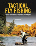Tactical Fly Fishing: Lessons Learned from Competition for All Anglers - Hardcover