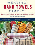 Weaving Hand Towels Simply: 43 Designs for 4- And 8-Shaft Looms - Paperback