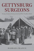 Gettysburg Surgeons: Facing a Common Enemy in the Civil War's Deadliest Battle - Hardcover