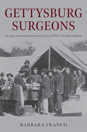 Gettysburg Surgeons: Facing a Common Enemy in the Civil War's Deadliest Battle - Hardcover
