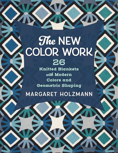 The New Color Work: 26 Knitted Blankets with Modern Colors and Geometric Shaping - Paperback
