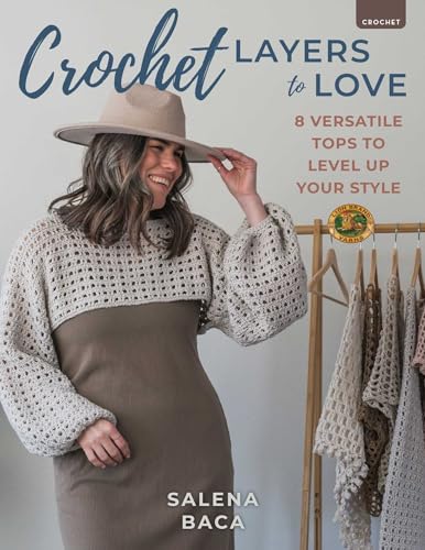 Crochet Layers to Love: 8 Versatile Tops to Level Up Your Style - Paperback