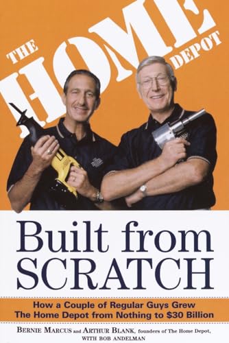 Built from Scratch: How a Couple of Regular Guys Grew the Home Depot from Nothing to $30 Billion - Paperback