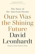 Ours Was the Shining Future: The Story of the American Dream - Paperback